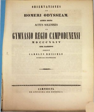 Observationes in Homeri Odysseam : quibus editis actus solemnes in Gymnasio Regio Campodunensi MDCCCXLIV rite habendos indicit Carolus Reischle