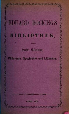 Eduard Böcking's Bibliothek. 2. Abth., Philologie, Geschichte und Litteratur : Versteigerung in Bonn, Mittwoch den 15. Nov. 1871 ... im Auctionslokale von M. Lempertz in Bonn