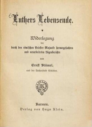 Luthers Lebensende : Widerlegung der durch den römischen Priester Majunke hervorgesuchten und verarbeiteten Lügenberichte