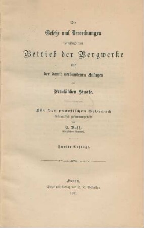 Die Gesetze und Verordnungen betreffend den Betrieb der Bergwerke und der damit verbundenen Anlagen im Preussischen Staate : für den practischen Gebrauch systematisch zusammengestellt