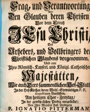 Frag, und Verantwortung uber den Glauben deren Christen, vor dem Creutz Jesu Christi, des Urhebers, und Vollbringers des Christlichen Glaubens vorgenommen