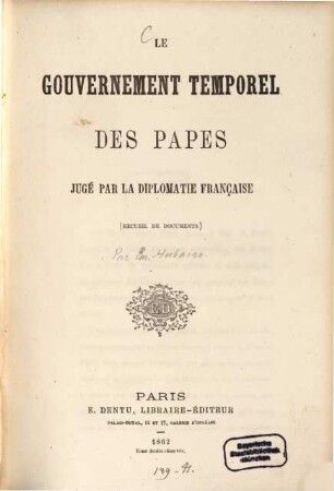 Le gouvernement temporel des Papes jugé par la diplomatie française : (Recueil de documents.)