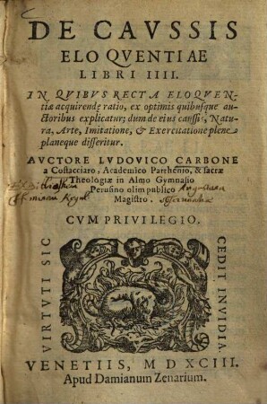 De Caussis Eloqventiae : Libri IIII. In Quibus Recta Eloquentiae acquirend[a]e ratio, ... plene planeque disseritur