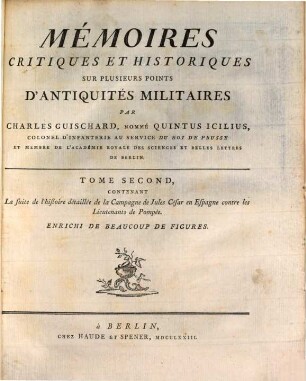 Mémoires Critiques Et Historiques Sur Plusieurs Points D'Antiquités Militaires. Tome Second, Contenant La suite de l'histoire detaillée de la Campagne de Jules César en Espagne contre les Lieutenents de Pompée : Enrichi De Beaucoup De Figures