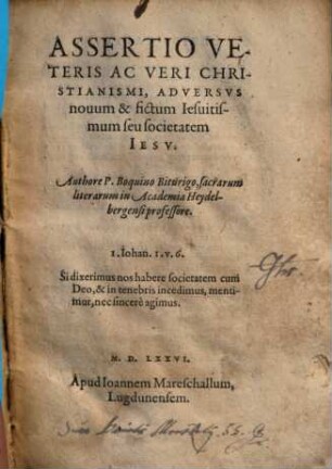 Assertio Veteris Ac Veri Christianismi, Adversvs nouum & fictum Iesuitismum seu societatem Iesv