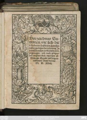Vorzeichnus Su-||marien wie sich die || frölickeit der furstlichen heymfart || vnsers gnedigen herrn hertzog Jo||hansfriderichen zu Sachsen etcet.|| zu getragen/ vnd nach gelegen-||heit vngeuerhlich ergangen ist/|| Sontags Exaudi zu Torgaw || einkomen/ Anno domini || M. D. XXvij.||