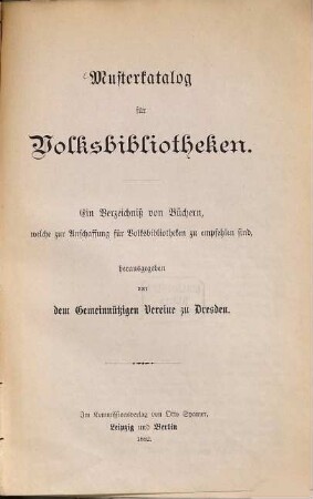 Musterkatalog für Volksbibliotheken : Ein Verzeichniß von Büchern, welche zur Anschaffung für Volksbibliotheken zu empfehlen sind, herausgegeben von dem Gemeinnützigen Vereine zu Dresden