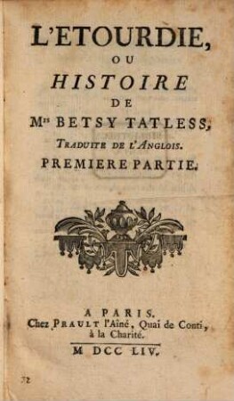 L' Etourdie, Ou Histoire De M. Betsy Tatless : Traduite De L'Anglois. 1