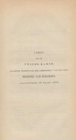 Adres aan de Tweede Kamer; houdende tegenspraak der "inlichting" van den heer minister van kolonien; gedagteekend 22 Maart 1853