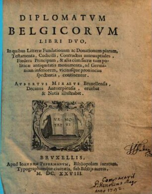 Diplomatvm Belgicorvm Libri Dvo : In quibus Litterae Fundationum ac Donationum piarum, Testamenta, Codicilli ... continentur