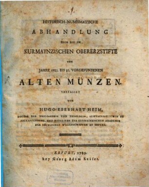 Historisch numismatische Abhandlung über die in Churmaynz Obererzstifte vorgefunden alten Müntzen