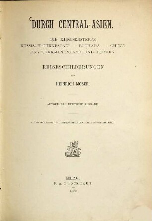 Durch Central-Asien : die Kirgisensteppe, Russisch-Turkestan, Bochara, Chiwa, das Turkmenenland und Persien ; Reiseschilderungen