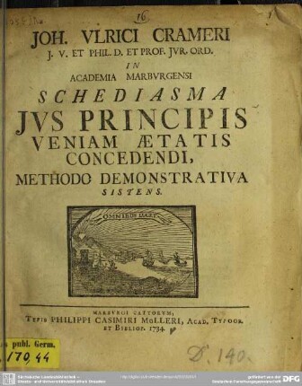 Joh. Ulrici Crameri, I. V. Et Phil. D. Et Prof. Iur. Ord. In Academia Marburgensi Schediasma Ius Principis Veniam Aetatis Concedendi, Methodo Demonstrativa Sistens