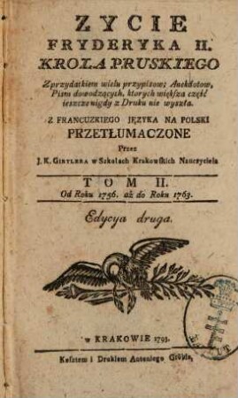 Życie Fryderyka II. Krola Pruskiego : z przydatkiem wielu przypisow; anekdotow, pism dowodzących, ktorych większa część ieszcze nigdy z druku nie wyszła. 2, Od roku 1756 aż do roku 1763