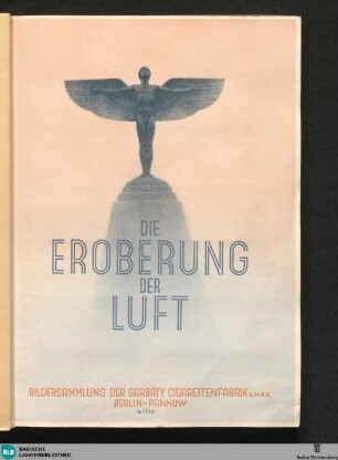 [1]: Die Eroberung der Luft : Bildersammlung der Garbáty Cigarettenfabrik G.m.b.H. Berlin-Pankow