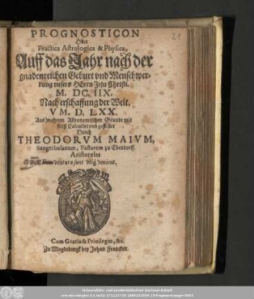 Prognosticon Oder Practica Astologica & Physica, Auff das Jahr nach der gnadenreichen Geburt vnd Menschwerdung vnsers Herrn Jesu Christi. M. DC. IIX. Nach erschaffung der Welt V M. D. LXX. Aus wahrem Astronomischen Grunde mit fleiß Calculirt vnd gestellet