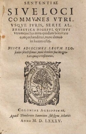 Sententiae Sive Loci Commvnes Vtrivsqve Ivris, Serie Alphabetica Digesti : Qvibvs vtrumque Ius mira quadam breuitate comprehenditur