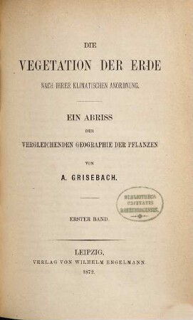 Die Vegetation der Erde nach ihrer klimatischen Anordnung : ein Abriss der vergleichenden Geographie der Pflanzen, 1