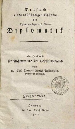 Versuch eines vollständigen Systems der allgemeinen besonders älteren Diplomatik : als Handbuch für Archivare und den Geschäftsgebrauch. 2