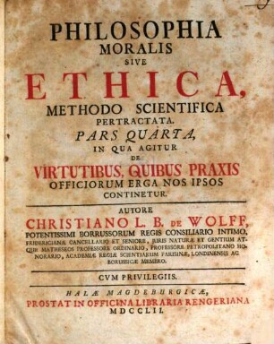 Philosophia Moralis Sive Ethica, Methodo Scientifica Pertractata. 4, In Qua Agitur De Virtutibus, Quibus Praxis Officiorum Erga Nos Ipsos Continetur