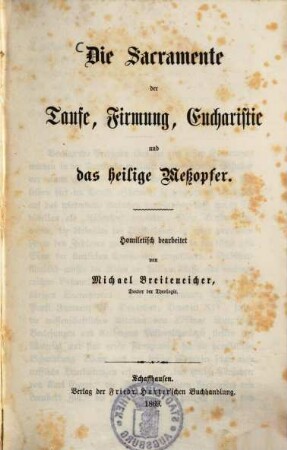 Die Sacramente der Taufe, Firmung, Eucharistie und das heilige Meßopfer