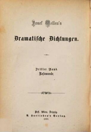 Josef Weilen's Dramatische Dichtungen. 3, Rosamunde. Trauerspiel in fünf Aufzügen