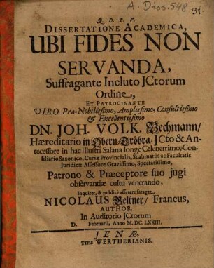 Dissertatione Academica, Ubi Fides Non Servanda ... Patrocinante ... Dn. Joh. Volk. Bechmann ... Inquiret ... Nicolaus Geltner, Francus, Author ...