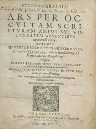 Steganographia: Hoc est: Ars Per Occvltam Scriptvram Animi Svi Volvntatem Absentibvs aperiendi certa