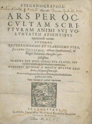 Steganographia: Hoc est: Ars Per Occvltam Scriptvram Animi Svi Volvntatem Absentibvs aperiendi certa