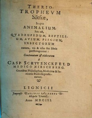 Therio-Trophevm Silesiae : In qvo Animalium, hoc est Qvadrupedum, Reptilium, Avium, Piscium, Insectorum natura, vis & usus sex libris perstringuntur