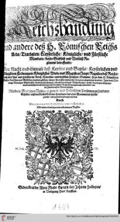 Reichshandlung und andere deß H. Römischen Reichs Acta, Tractaten, Keyserliche, Königliche und Fürstliche Mandata, beyde Geistlich und Weltlich Regiment betreffendt : Von Macht und Gewalt deß Keysers und Bapsts, Keyserlichen und Königlichen Crönungen, Königlicher Wirde ...