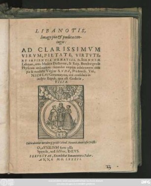LIBANOTIS,|| Imago piae et pudicae con-||iugis:|| AD ... || D. IOANNEM || Lehman, artis Medicae Doctorem, & Reip. Bernburgensis || Physicum ordinarium: secundas nuptias celebrantem cum || ... Virgine ANNA, Prudentiss. Viri,|| NICOLAI Greuemeyers, viri consularis in || inclyta Repub. quae est Goslariae,|| FILIA.|| Celebrabantur Bernburgi pridiè Calend. Nouemb. Anno ... ||[chronostichisch: 1586]