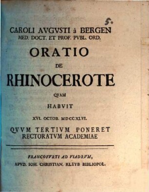 Caroli Avgvsti à Bergen Med. Doct. Et Prof. Pvbl. Ord. Oratio De Rhinocerote : Qvam Habvit XVI. Octob. MDCCXLVI. Qvvm Tertivm Poneret Rectoratvm Academiae