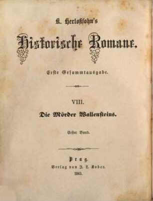Karl Herloßsohn's Historische Romane : erste Gesammtausgabe. 8,1, Die Mörder Wallensteins ; 1 : historisch-romantisches Gemälde