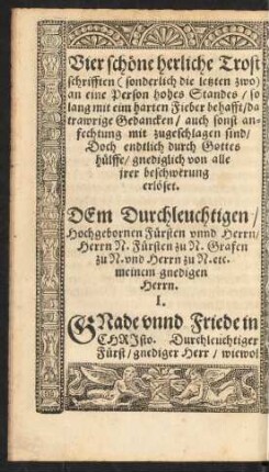 Vier schöne herliche Trostschrifften (sonderlich die letzten zwo) an eine Person hohes Standes ....