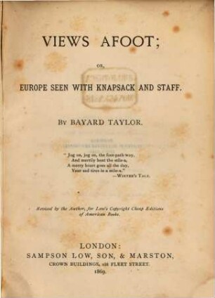 Views Afoot; Or, Europe seen with Knapsack and Staff : By Bayard Taylor. Revised by the Author, for Low's Copyright Cheap Editions of American Books