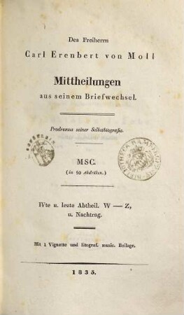 Des Freiherrn Carl Erenbert von Moll Mittheilungen aus seinem Briefwechsel : Prodromus einer Selbstbiografie. 4, W - Z und Nachtrag : mit 1 Vignette und lithogr. music. Beilagen