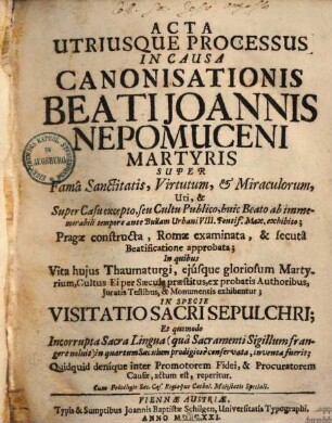 Acta utriusque processus in causa canonisationis beati Ioannis Nepomuceni Martyris super fama sanctitatis, virtutum & miraculorum ...