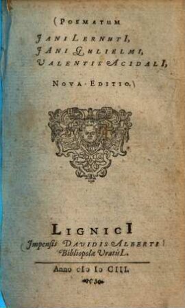 Poematum Jani Lernuti, Jani Gulielmi, Valentis Acidali, Nova Editio