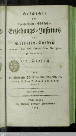 Geschichte des Churfürstlich-Sächsischen Erziehungs-Instituts für Soldaten-Knaben evangelischer und katholischer Religion zu Annaburg : ein Versuch
