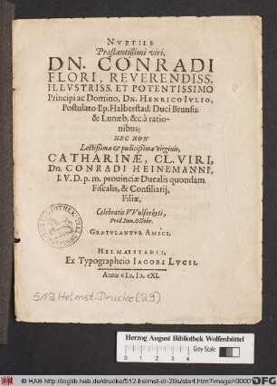 Nuptiis Praestantißimi viri, Dn. Conradi Flori, ... Nec Non ... Catharinae, Cl. Viri, Dn. Conradi Heinemanni ... Filiae, Celebratis Wulferbyti, Prid. Non. Octobr. Gratulantur Amici