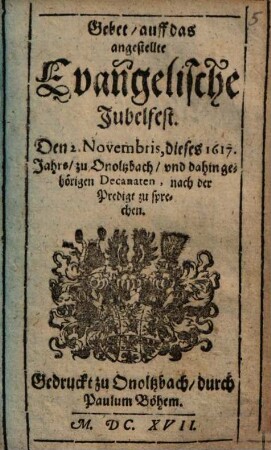 Gebet auff das angestellte Evangelische Jubelfest den 2. Nov. 1617 zu Onoltzbach ... zu sprechen ...