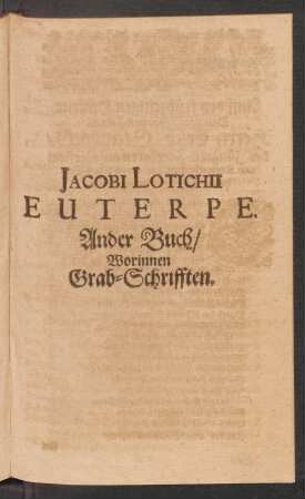 Jacobi Lotichii Euterpe. Ander Buch/ Worinnen Grab-Schrifften.