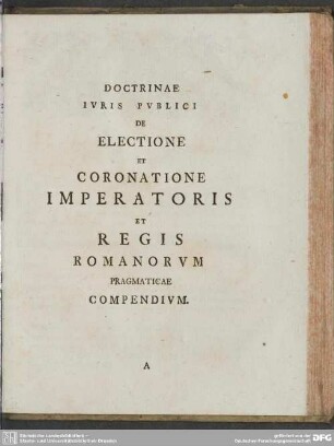 Doctrinae Iuris Publici De Electione Et Coronatione Imperatoris Et Regis Romanorum Pragmaticae Compendium