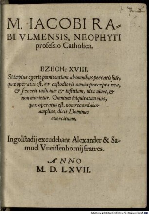 M. Iacobi Rabi Vlmensis, Neophyti professio Catholica : Ezech: XVIII. Si impius egerit poenitentiam ...
