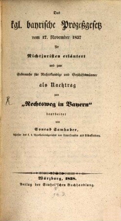 Das kgl. bayerische Prozeßgesetz vom 17. November 1837 : als Nachtrag zum "Rechtsweg in Bayern"