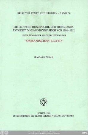 Die deutsche Pressepolitik und Propagandatätigkeit im Osmanischen Reich von 1908 - 1918 unter besonderer Berücksichtigung des "Osmanischen Lloyd"