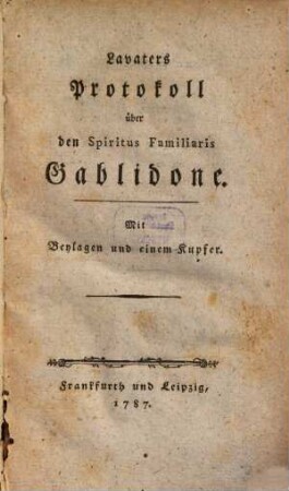 Lavaters Protokoll über den Spiritus Familiaris Gablidone : mit Beylagen und einem Kupfer