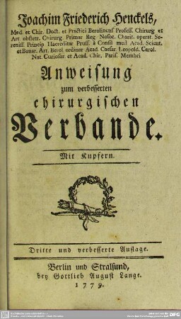 Joachim Friederich Henckels, Med. et Chir. Doct. et Practici Berolinens. Profess. Chirurg ... Anweisung zum verbesserten chirurgischen Verbande : Mit Kupfern