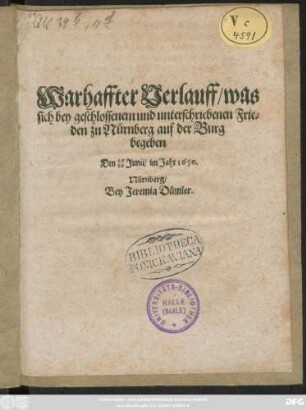 Warhaffter Verlauff/ was sich bey geschlossenem und unterschriebenen Frieden zu Nürnberg auf der Burg begeben : Den 16/26 Iunii/ im Jahr 1650.